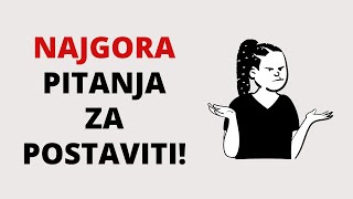 Najgora Pitanja Koja Možete Postaviti Nekom