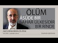 Abdurrahman Dilipak - Ölüm âsûde bir bahar ülkesidir, bir rinde. Yeni Akit - yeniakit.com.tr