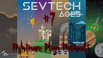 SevTech: Ages - Part 7