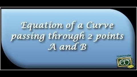 Finding Equation of a Curve passing through 2 points