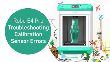 Robo E4 Pro: Troubleshooting Calibration Sensor Errors