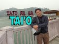 TAI&#39; O |  DAHIL MERONG TAYO