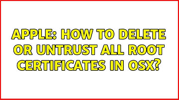 Apple: How to delete or untrust all root certificates in OSX? (2 Solutions!!)
