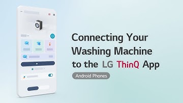 Connecting Your Washing Machine to the LG ThinQ App Android Phones
