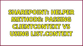 Sharepoint: Helper Methods: Passing ClientContext vs using list.Context