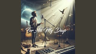 FOR ALL MY DAYS (Worship Song)