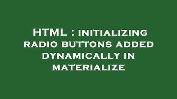 HTML : initializing radio buttons added dynamically in materialize