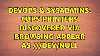 DevOps & SysAdmins: CUPS printers discovered via browsing appear as ///dev/null