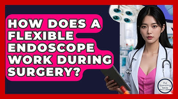 How Does A Flexible Endoscope Work During Surgery? - The Operating Table