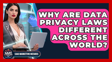 Why Are Data Privacy Laws Different Across The World? - Saas Marketing Wizards