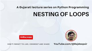 Python 033 : Nesting of Loops [Gujarati Language] #pythoningujarati #gtu #rajdeepsir #python