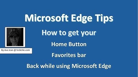 Edge tips -  Adding favorites bar, Home button, and a few other tips while using Edge in Windows 10
