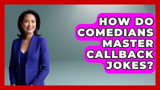 Famous How Do Comedians Master Callback Jokes? - Open Mic Manual Wealth