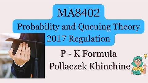P-K Formula | Queuing Theory  | Pollaczek Khinchine Concept | Non Markov Method 