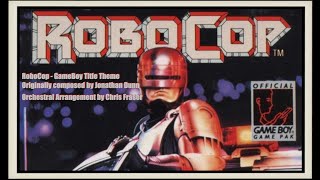 Christopher Fraser - RoboCop - GameBoy Title Theme | Orchestral Arrangement