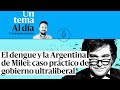  podcast  el dengue y la argentina de milei caso prctico de gobierno ultraliberal