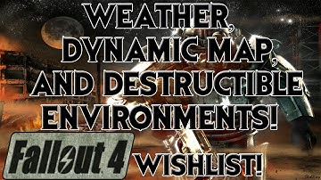 FALLOUT 4 WISHLIST: Weather, Dynamic Map, and Destructible Environments! (Episode #4)