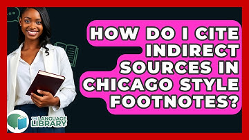 How Do I Cite Indirect Sources In Chicago Style Footnotes? - The Language Library