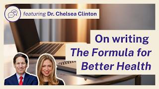 Dr. Chelsea Clinton and Dr. Tom Frieden | On writing The Formula for Better Health