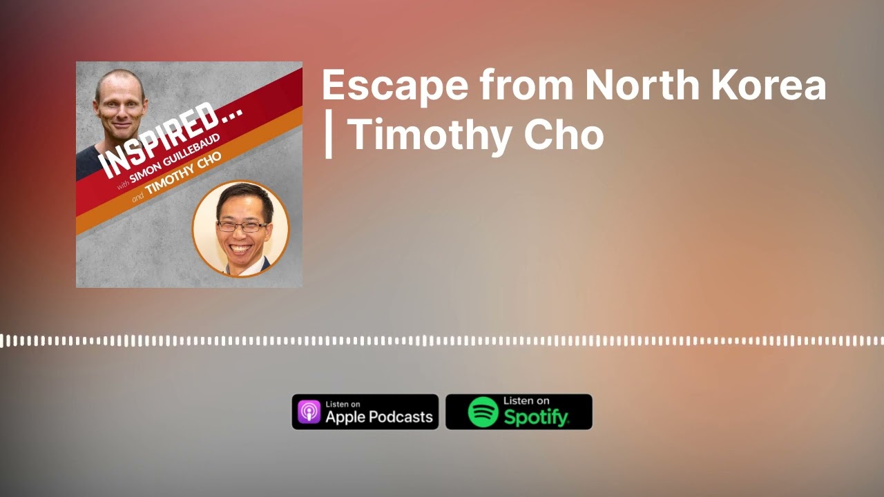 Escape from North Korea | Timothy Cho | 'Inspired...' Podcast