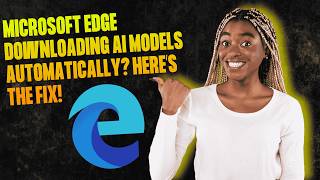 Microsoft Edge Downloading AI Models Automatically? Here’s the Fix!