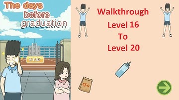 The Days Before Graduation Walkthrough Level 16 To Level 20