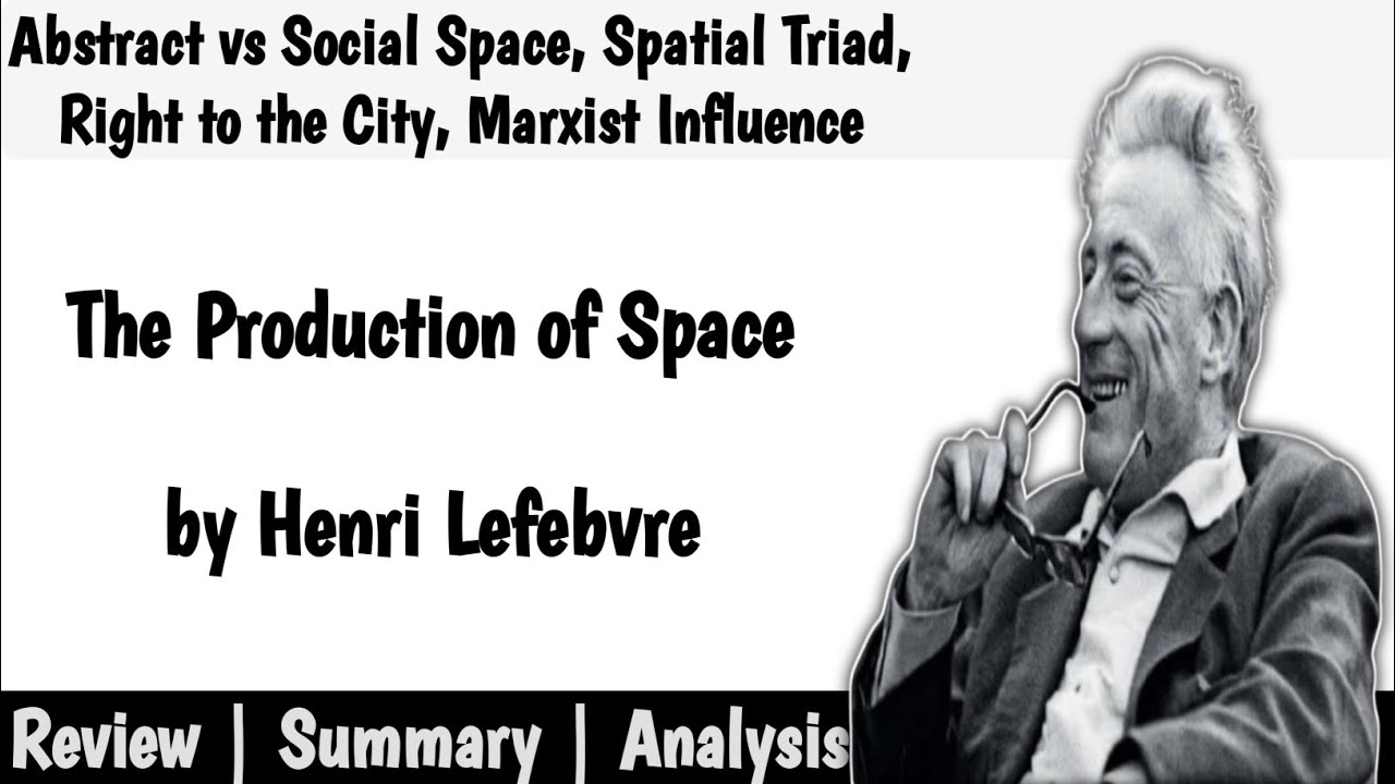Henri Lefebvre and The Production of Space | Review | Summary ...