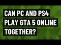 Can PC and PS4 play GTA 5 online together? - YouTube