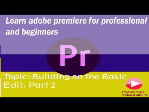 How to Edit Video - Premiere Pro Tutorial ( Building on the Basic Edit ...