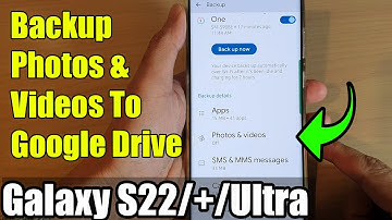 Galaxy S22/S22+/Ultra: How to Backup Photos & Videos To Google Drive