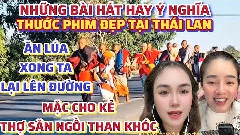 🔴Ăn Lúa Xong Ta Lại Lên Đường,, Những Bài Hát Ý Nghĩa Về Thầy Minh Tuệ Bộ Hành Thái Lan