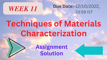 Week 11 I Techniques of Materials Characterization I Assignment Solution