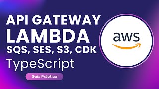 Serverless en AWS: API Gateway, Lambda, SQS, SES, S3, IaC, CDK
