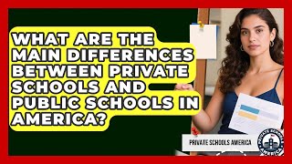 What Are the Main Differences Between Private Schools and Public Schools in America?