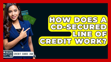How Does A CD-secured Line Of Credit Work? - CreditGuide360.com