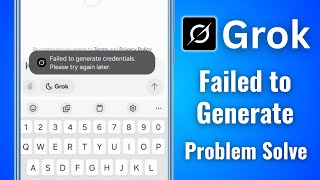 How to fix Grok Failed to generate credentials Please try again later error problem solved