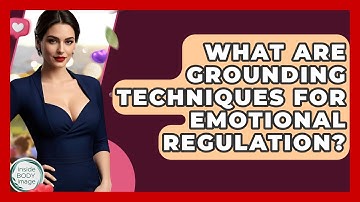 What Are Grounding Techniques For Emotional Regulation? - Inside Body Image