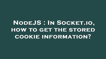 NodeJS : In Socket.io, how to get the stored cookie information?