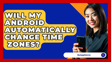 Will My Android Automatically Change Time   Zones? - Be App Savvy