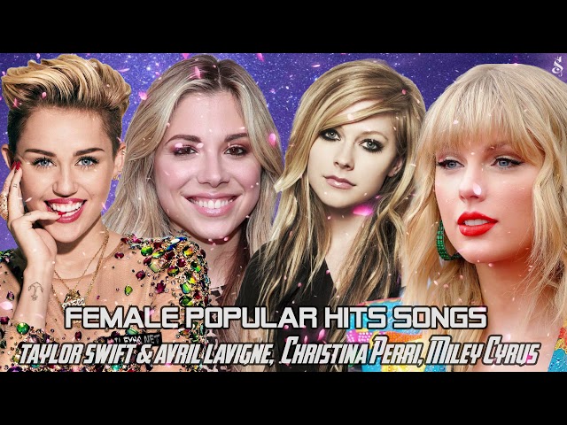 BEST HITS  BY THE ARTIST | Taylor Swift, Avril Lavigne, Christina Perri, Miley Cyrus, And MORE class=
