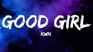 kwn - good girl (Lyrics)