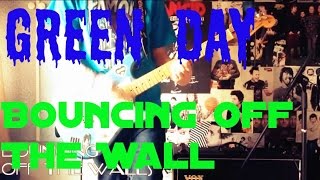 Green Day - Bouncing Off The Wall Guitar Cover
