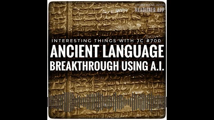 700: "Ancient Language Breakthrough Using A.I."