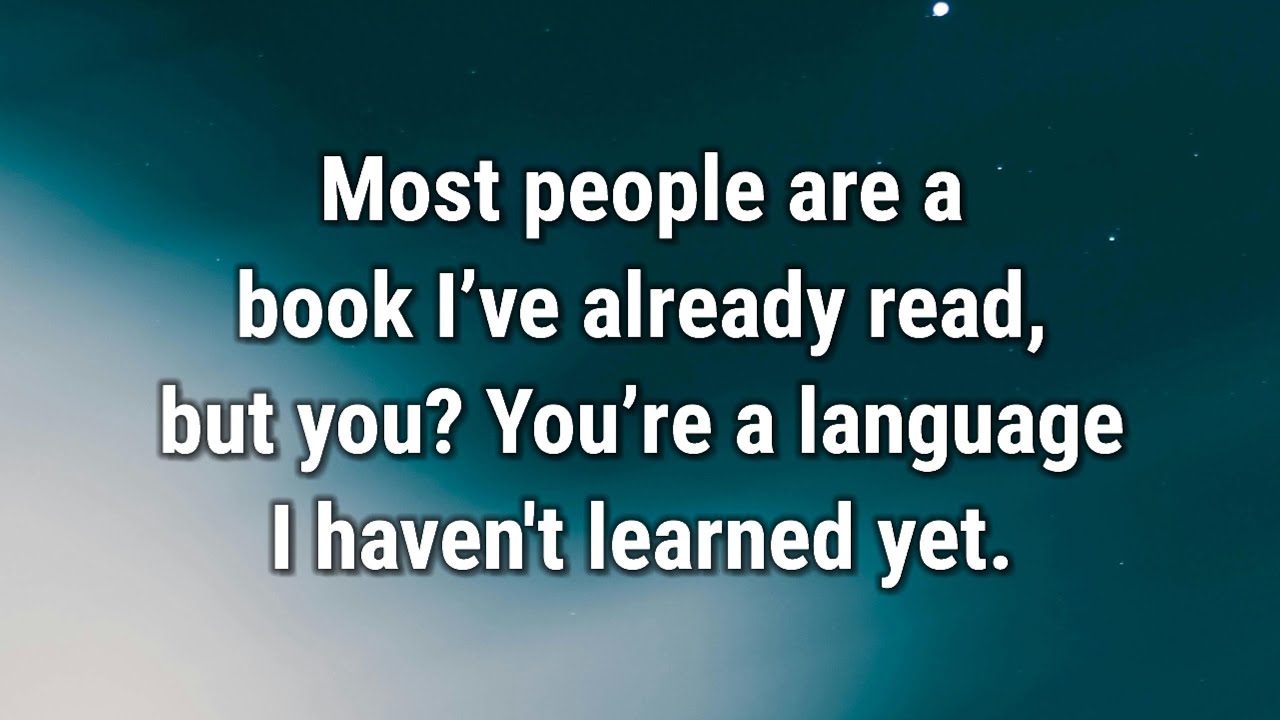 💌 Most people are a book I’ve already read, but you...