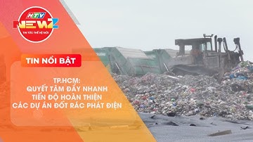TP.HCM: QUYẾT TÂM ĐẨY NHANH TIẾN ĐỘ HOÀN THIỆN CÁC DỰ ÁN ĐỐT RÁC PHÁT ĐIỆN