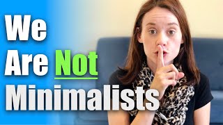 5 REASONS WHY WE ARE NOT MINIMALISTS