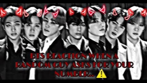 BTS REACTION WHEN A RANDOM GUY ASKS FOR YOUR NUMBER {all members}
