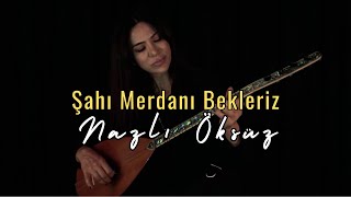 NAZLI ÖKSÜZ - Şahı Merdanı Bekleriz [] Resimi