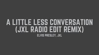 Elvis Presley Vs. JXL - A Little Less Conversation (JXL Radio Edit Remix) (Lyrics)