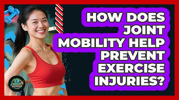 How Does Joint Mobility Help Prevent Exercise Injuries?